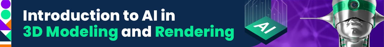 Blog Introduction To AI In 3 D Modeling And Rendering 0808 728 X 90