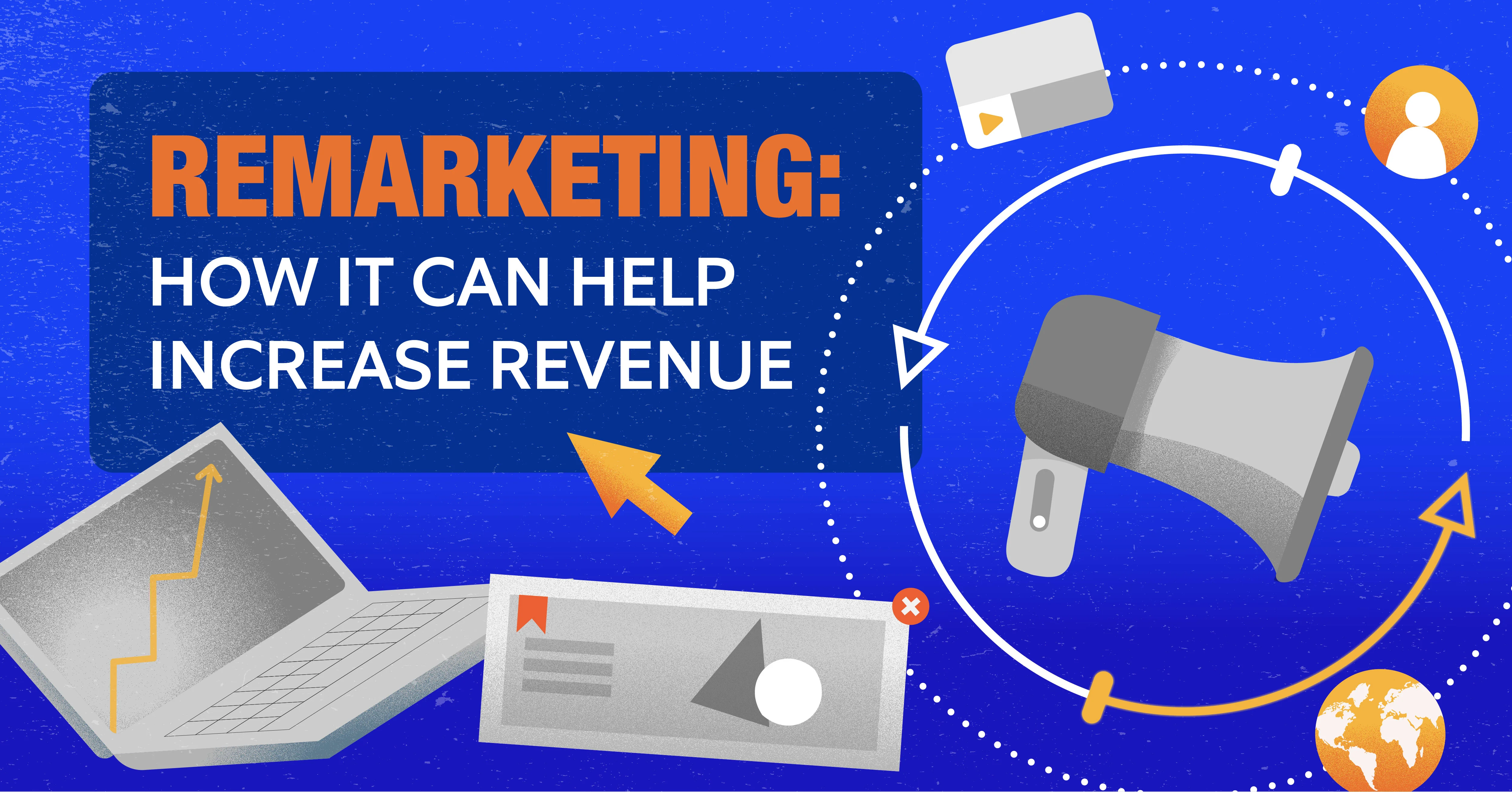 Remarketing: How It Can Help Increase Revenue Image
